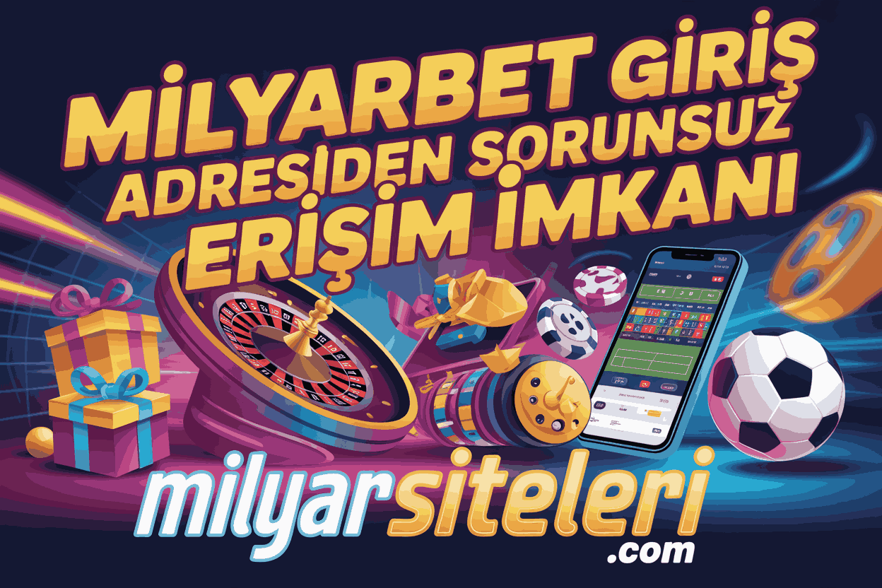 Milyarbet Giriş Adresi Üzerinden Sorunsuz Erişim İmkanı