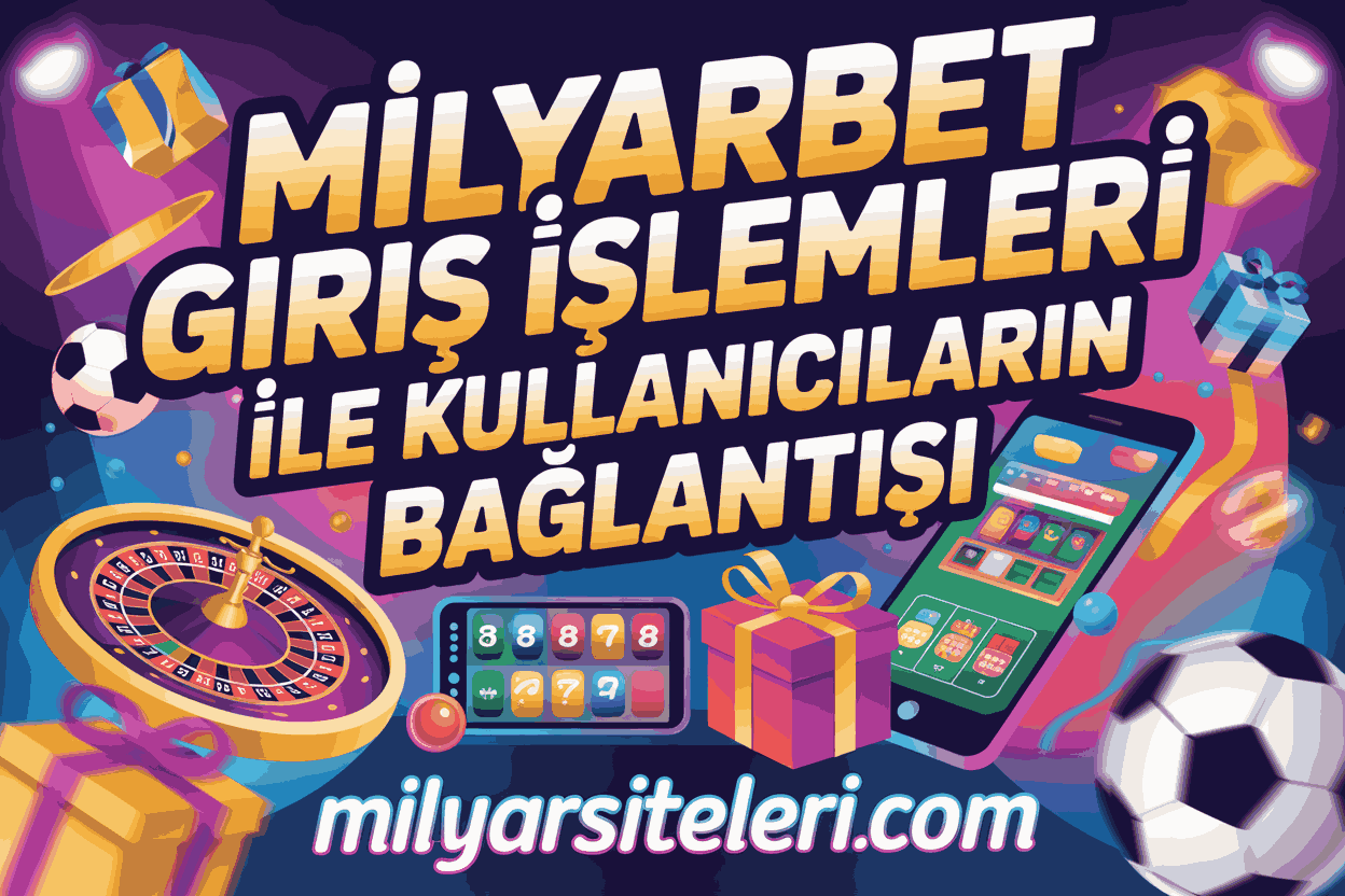 Milyarbet Giris İşlemleri ile Kullanıcıların Bağlantısı