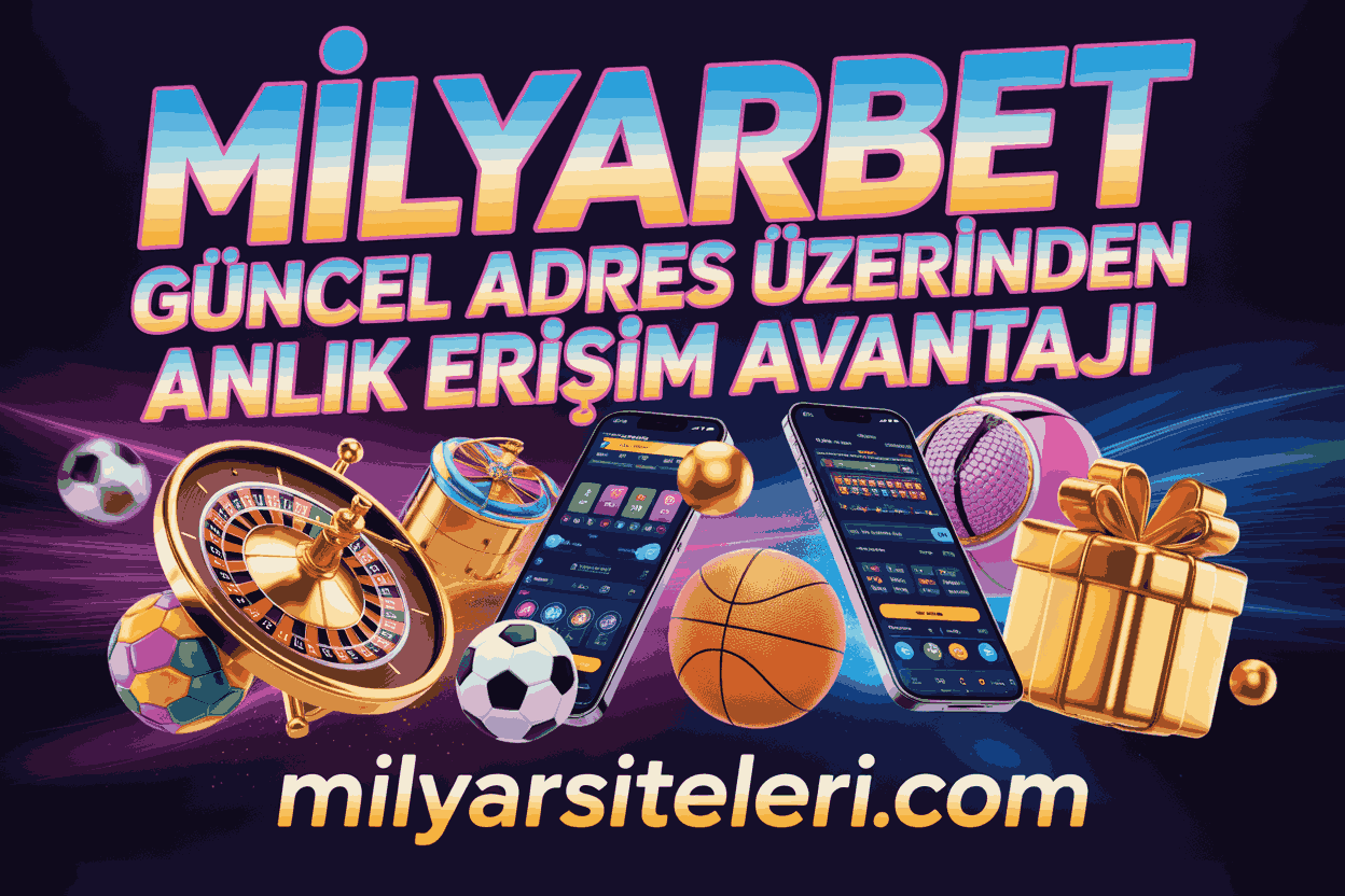 Milyarbet Güncel Adres Üzerinden Anlık Erişim Avantajı