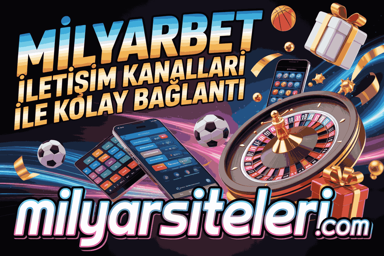 Milyarbet İletişim Kanalları ile Kolay Bağlantı