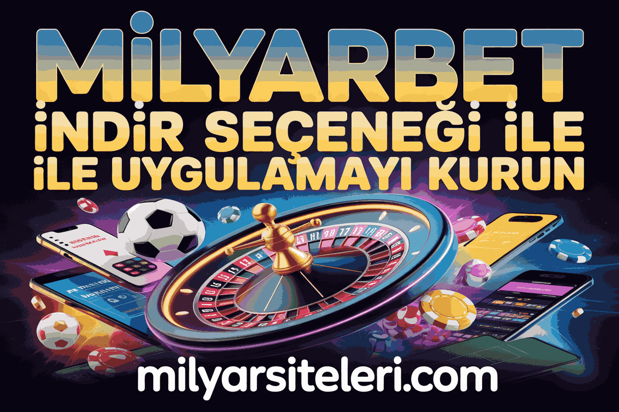 Milyarbet İndir Seçeneği ile Uygulamayı Kurun