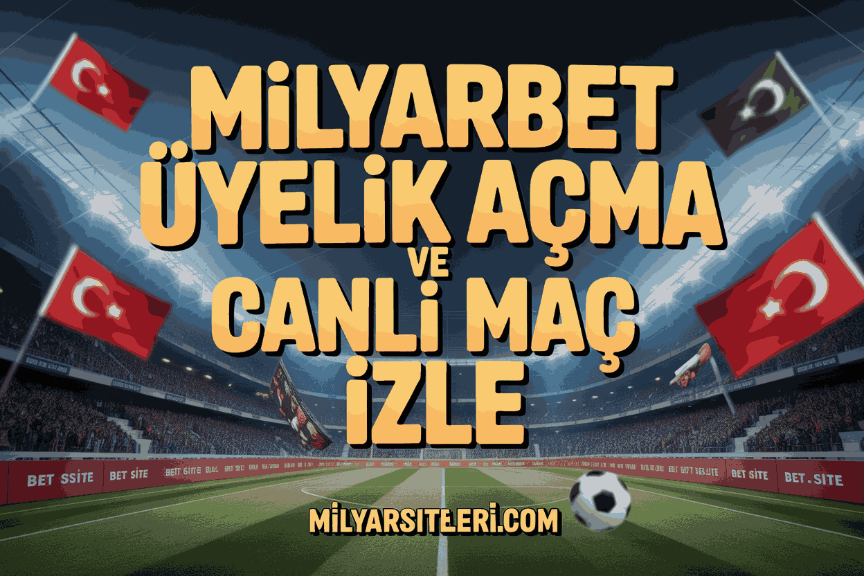 Milyarbet Üyelik Açma ve Canlı Maç İzle