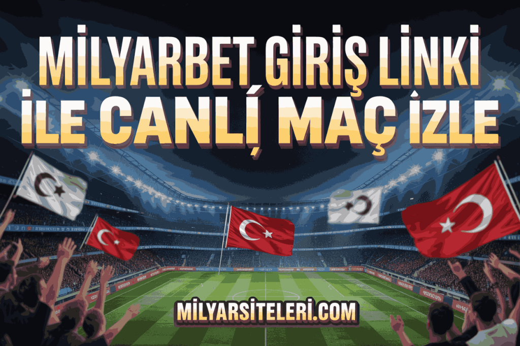 milyarbet giris linki ile canli mac izle