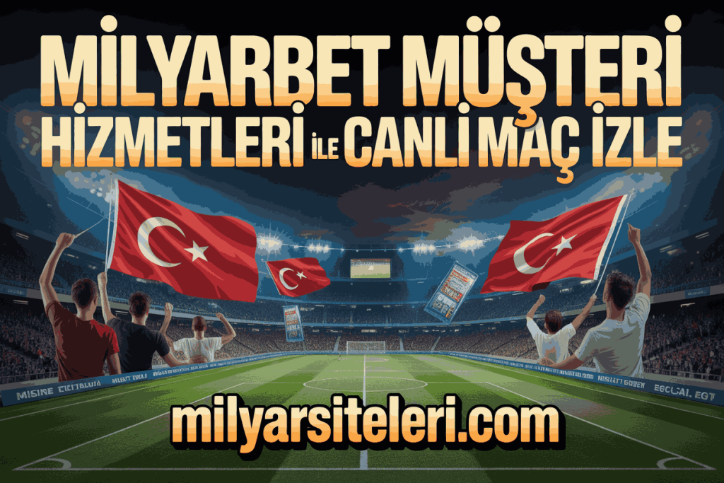milyarbet musteri hizmetleri ile canli mac izle